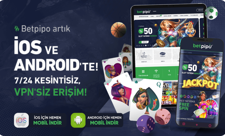IOS VE ANDROID CİHAZLARINIZDA BETPIPO 7/24 YANINIZDA!